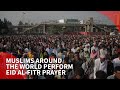 Muslims All Over The World Perform Eid Al Fitr Prayer
