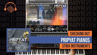 Video thumbnail for Checking Out: Pripyat Pianos by Strix Instruments by Sample Library Review