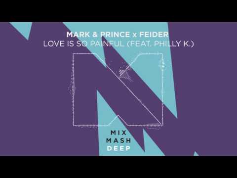Mark & Prince x Feider - Love is So Painful (feat. Philly K) [Out Now] - Mixmash Deep