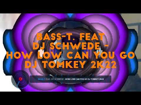 Bass T  feat Dj Schwede   How Low Can You Go Dj Tomkey 2k22