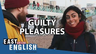 What is your guilty pleasure? | Easy English 43