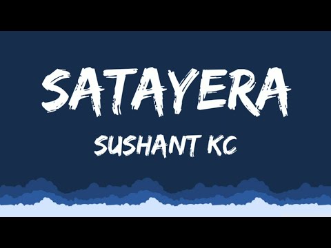 Satayera - Sushant Kc (Lyrics)