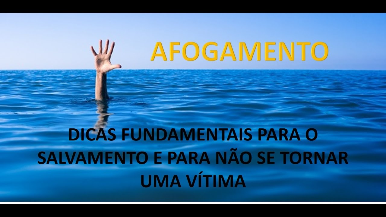 AFOGAMENTO - DICAS FUNDAMENTAIS PARA SALVAR E NÃO SER VÍTIMA