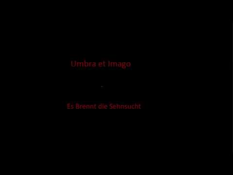 Umbra et Imago Es Brennt die Sehnsucht