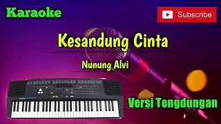 Download lagu Kesandung Cinta ( Nunung Alvi ) Karaoke Versi Sandiwaraan - Tengdung Cover mp3