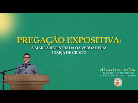 PREGAÇÃO EXPOSITIVA: A Marca Registrada da Verdadeira Igreja de Cristo
