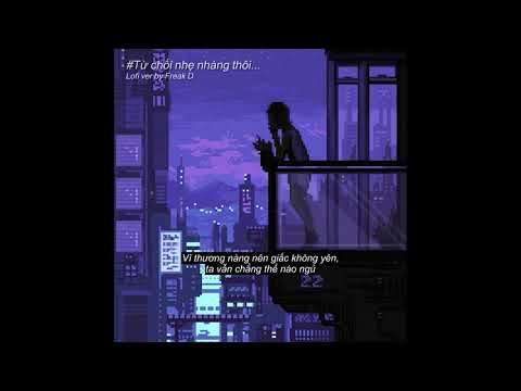 Từ Chối Nhẹ Nhàng Thôi Freak D Lofi Ver @PHÚC DU ft @BÍCH PHƯƠNG