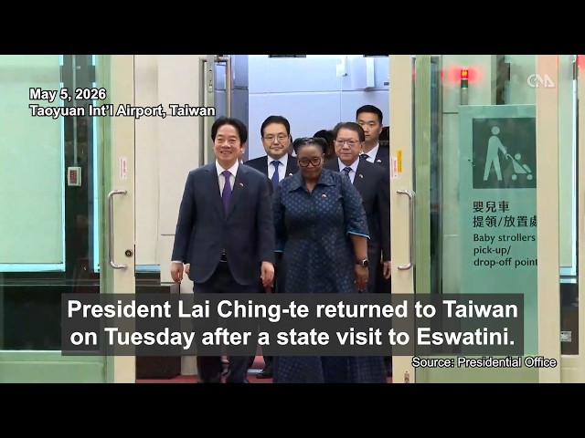 President Lai returns to Taiwan after Eswatini state visit