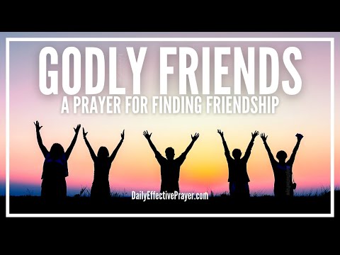 Prayer For Godly, Good Friends | Prayer For Finding Blessed Friendships