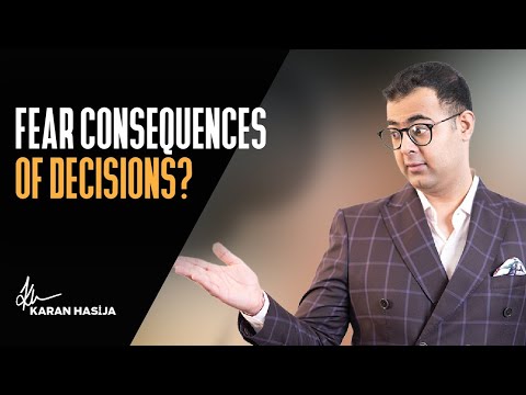 FEAR CONSEQUENCES OF DECISIONS?