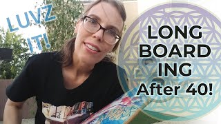 LEARN TO LONGBOARD in Your 40s [and Beyond!]
