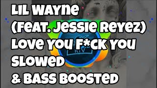 Lil Wayne - Love You F*ck You (Feat. Jessie Reyez) | Slowed &amp; Bass Boosted