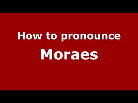 How to pronounce Moraes
