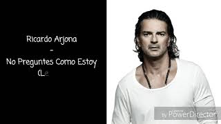 Ricardo Arjona - No Preguntes Como Estoy (Letras/Lyrics)