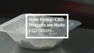 How Hemp-CBD Products are Made - CBD Isolate