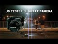 ON TESTE UNE VIELLE CAMERA