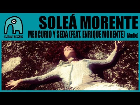 SOLEÁ MORENTE feat. ENRIQUE MORENTE - Mercurio Y Seda [Audio]