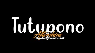Download lagu Tutupono-Aftershine(Slowled Reverb Lirik) mp3 Download lagu Tutupono-Aftershine(Slowled Reverb Lirik) mp3