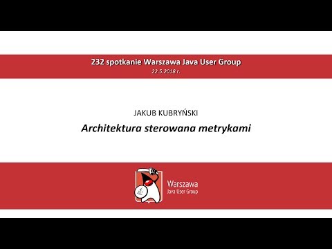 WJUG #232 - Jakub Kubryński: Architektura sterowana metrykami