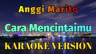 Download lagu Anggi Marito - Cara Mencintaimu Karaoke mp3