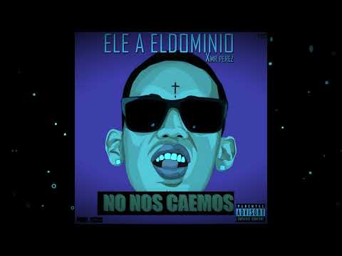 Ele A El Dominio - No Nos Caemos Ft. Mr Perez (Prod. Yecko)[Audio Official]