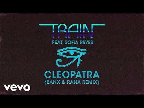 Train, Sofía Reyes - Cleopatra (Banx & Ranx Remix - Official Audio)