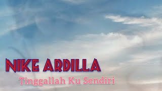 Download lagu Tinggallah Ku Sendiri-Nike Ardilla (video lirik) mp3