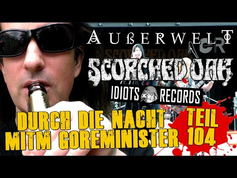 Durch die Nacht mitm Goreminister - Teil 104 (Außerwelt, Scorched Oak & Chaos am Dortmunder U)