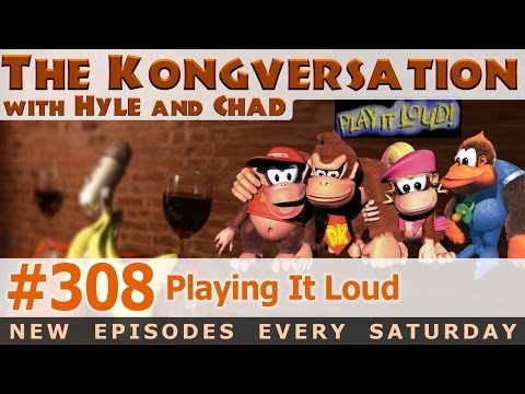 The Kongversation 308 - Playing It Loud
