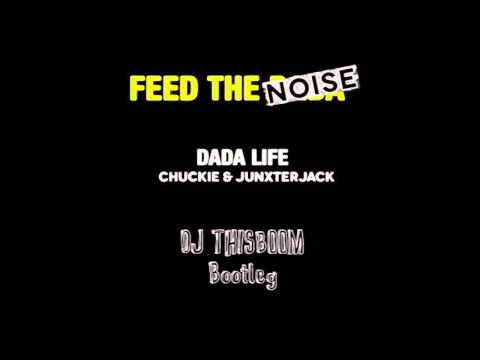 Feed The Noise - Dada Life / Chuckie & Junxterjack (DJ Thisboom Bootleg)