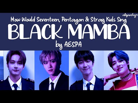 How Would SEVENTEEN, PENTAGON, & STRAY KIDS Sing BLACK MAMBA by AESPA?