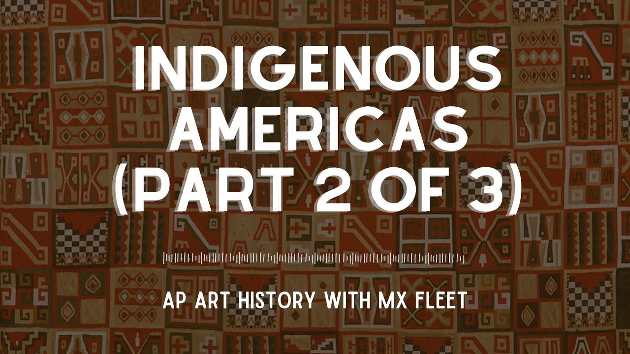 AP Art History - The Indigenous Americas (Part 2 of 3)