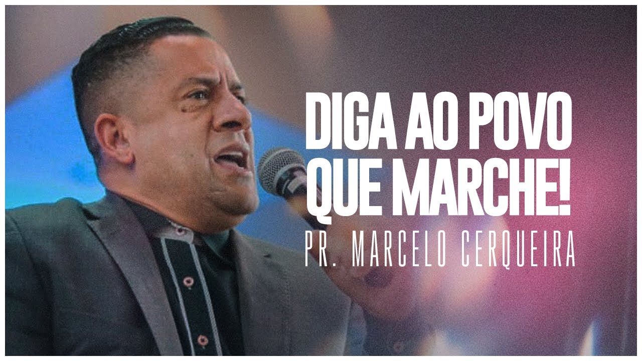 DIGA AO POVO QUE MARCHE I Pr. Marcelo Cerqueira