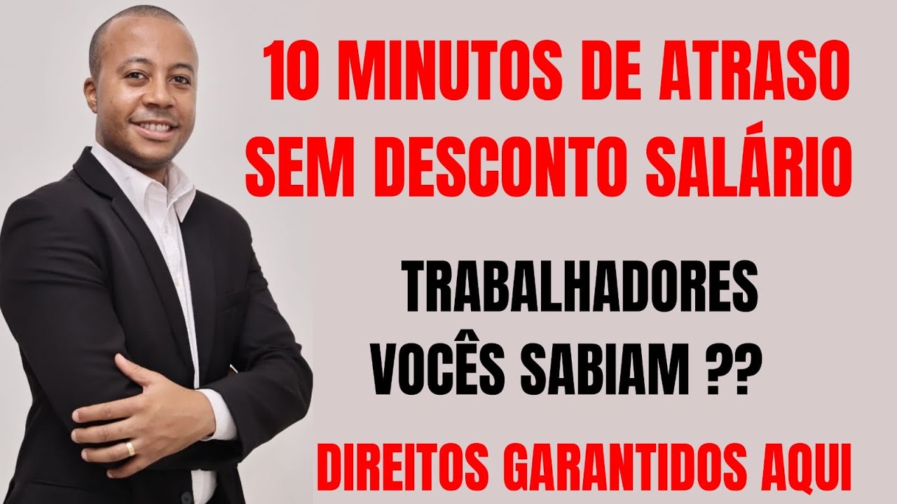 ATÉ 10 MINUTOS DE ATRASO - NÃO DESCONTA SALÁRIO - DIREITO DE TODOS TRABALHADORES