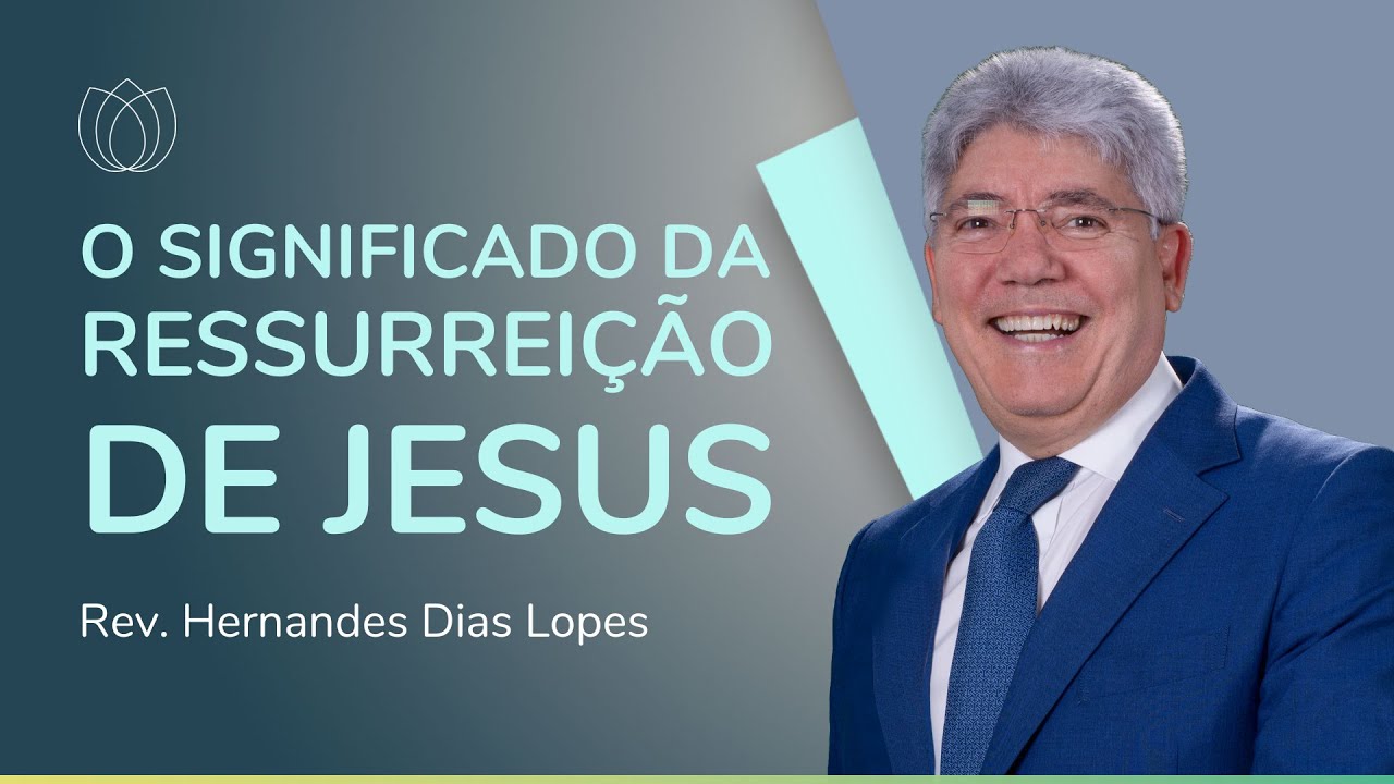 PÁSCOA: JESUS RESSUSCITOU! | Rev. Hernandes Dias Lopes | IPP