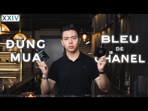 Đừng Mua Bleu De Chanel Trước Khi Xem Video Này! | Hoàng XXIV