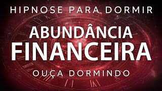 HIPNOSE PARA DORMIR - REPROGRAMAÇÃO MENTAL PODEROSA PARA ABUNDÂNCIA FINANCEIRA