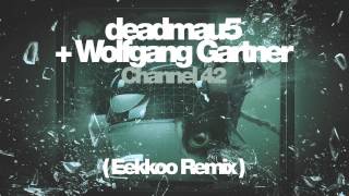 deadmau5 + Wolfgang Gartner - Channel 42 (Eekkoo Remix)