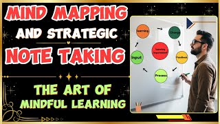 Mind Mapping and Strategic Note Taking: The Art of Mindful Learning