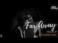Far Away Mashup Extended Aftermorning Aaj Bhi Remix