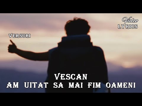 VESCAN - Am Uitat Sa Mai Fim Oameni 💜 (Versuri | Lyrics)