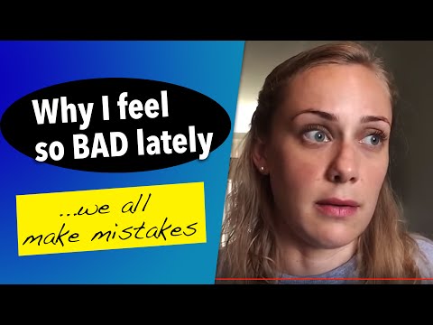 Why I've been feeling so bad lately - We all make mistakes. | Kati Morton