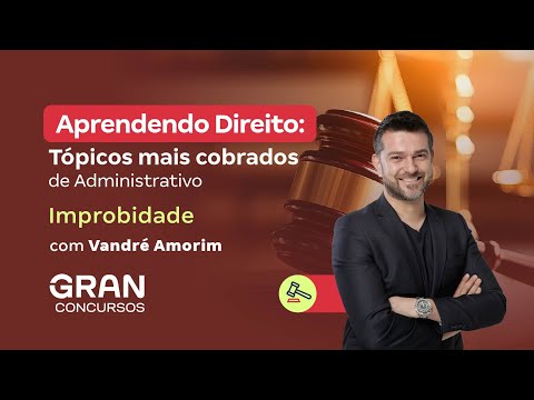 Aprendendo Direito: Tópicos mais cobrados de Administrativo: Improbidade | Vandré Amorim
