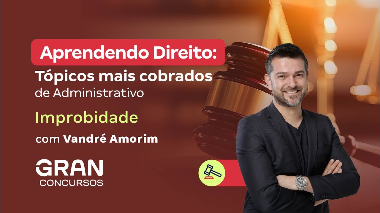 Aprendendo Direito: Tópicos mais cobrados de Administrativo: Improbidade | Vandré Amorim