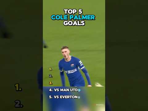 Top 5 Cole Palmer Goals🥶