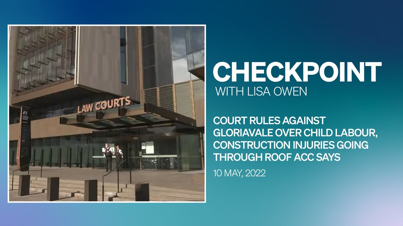 Checkpoint, Tuesday 10 May, 2022 | Court rules against Gloriavale over child labour