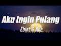Ebit G Ade Aku Ingin Pulang Lirik