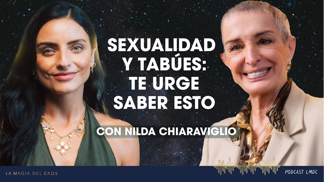 Sexualidad y tabúes: lo que necesitas saber con Nilda Chiaraviglio | T5 Cap #15 La Magia del Caos