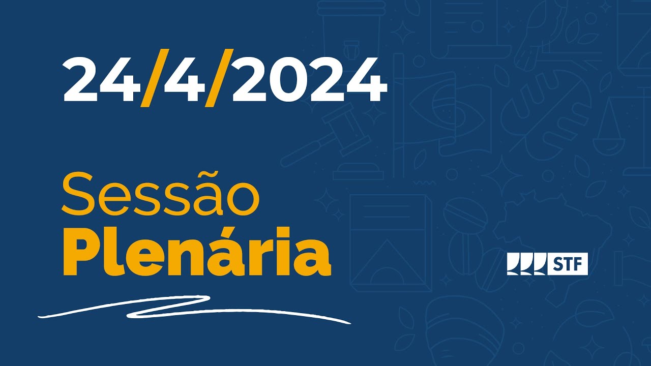 Sessão Plenária - STF inicia julgamento sobre poderes de investigação criminal do MP - 24/4/24