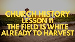 Lesson 11: "The Field Is White Already to Harvest" -- Mormon Church History and Doctrine & Covenants